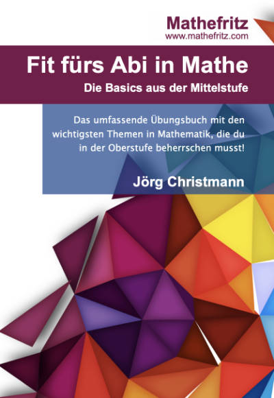 Übungsbuch Mathe Nachhilfe online - Fit fürs Abi - Die Basics aus der Mittelstufe